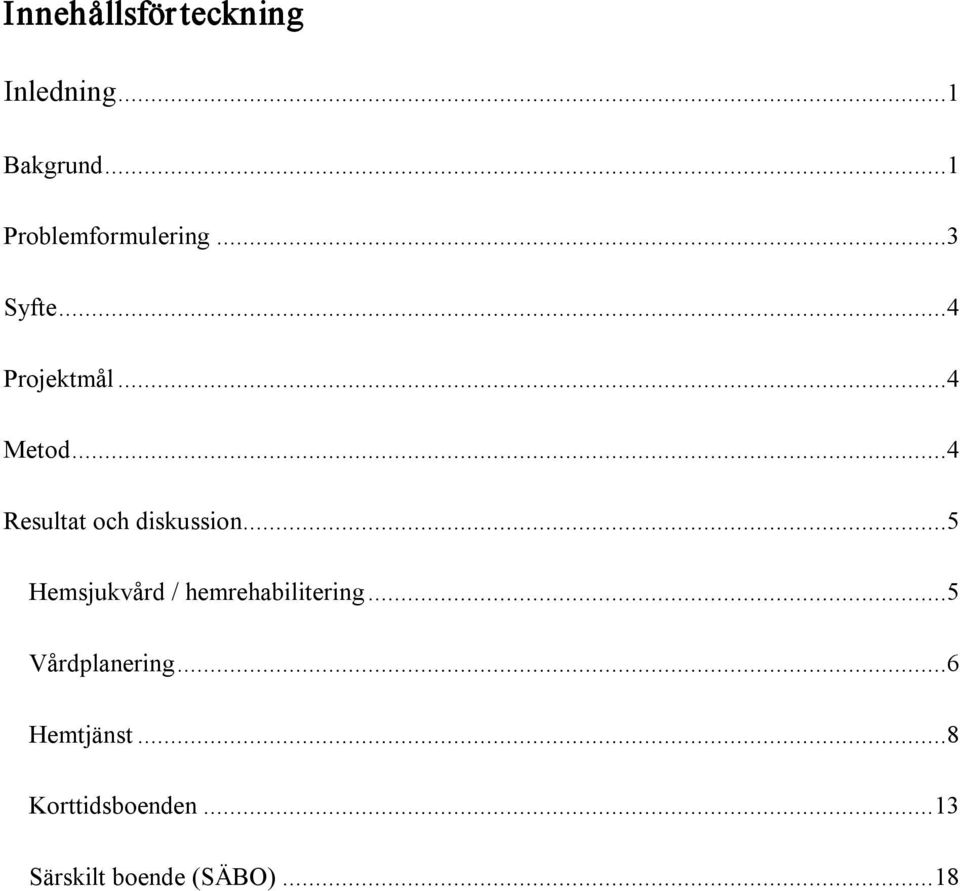 ..4 Resultat och diskussion...5 Hemsjukvård / hemrehabilitering.