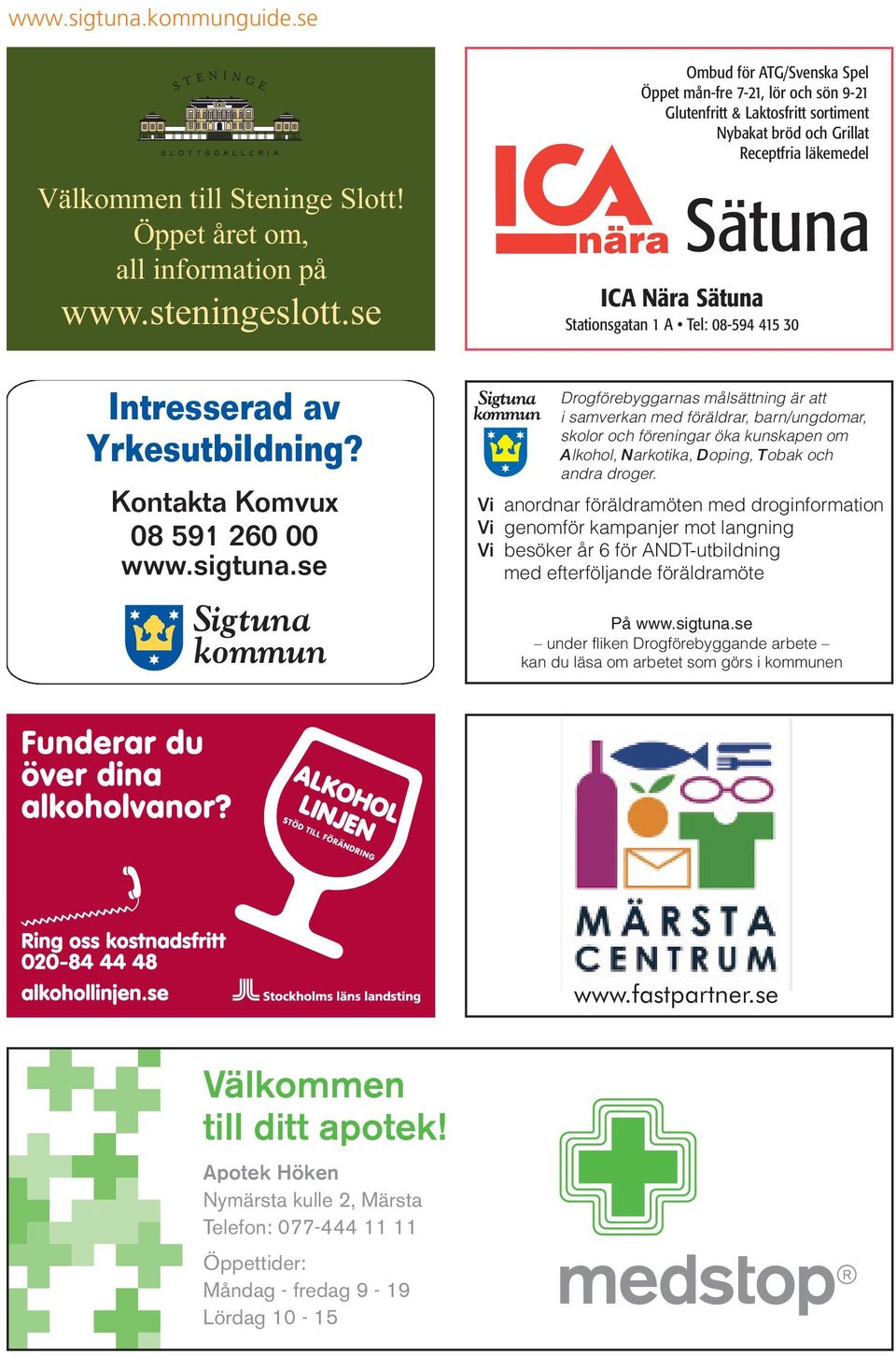 se nära Sätuna ICA Nära Sätuna Stationsgatan 1 A Tel: 08-594 415 30 Drogförebyggarnas målsättning är att i samverkan med föräldrar, barn/ungdomar, skolor och föreningar öka kunskapen om Alkohol,