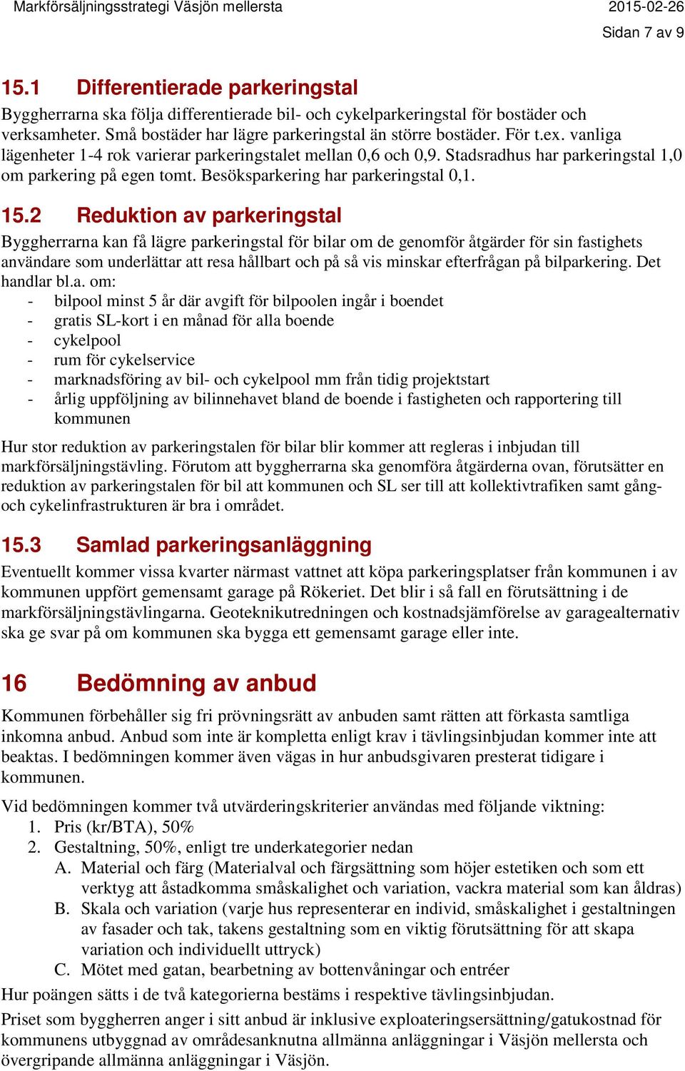 Besöksparkering har parkeringstal 0,1. 15.