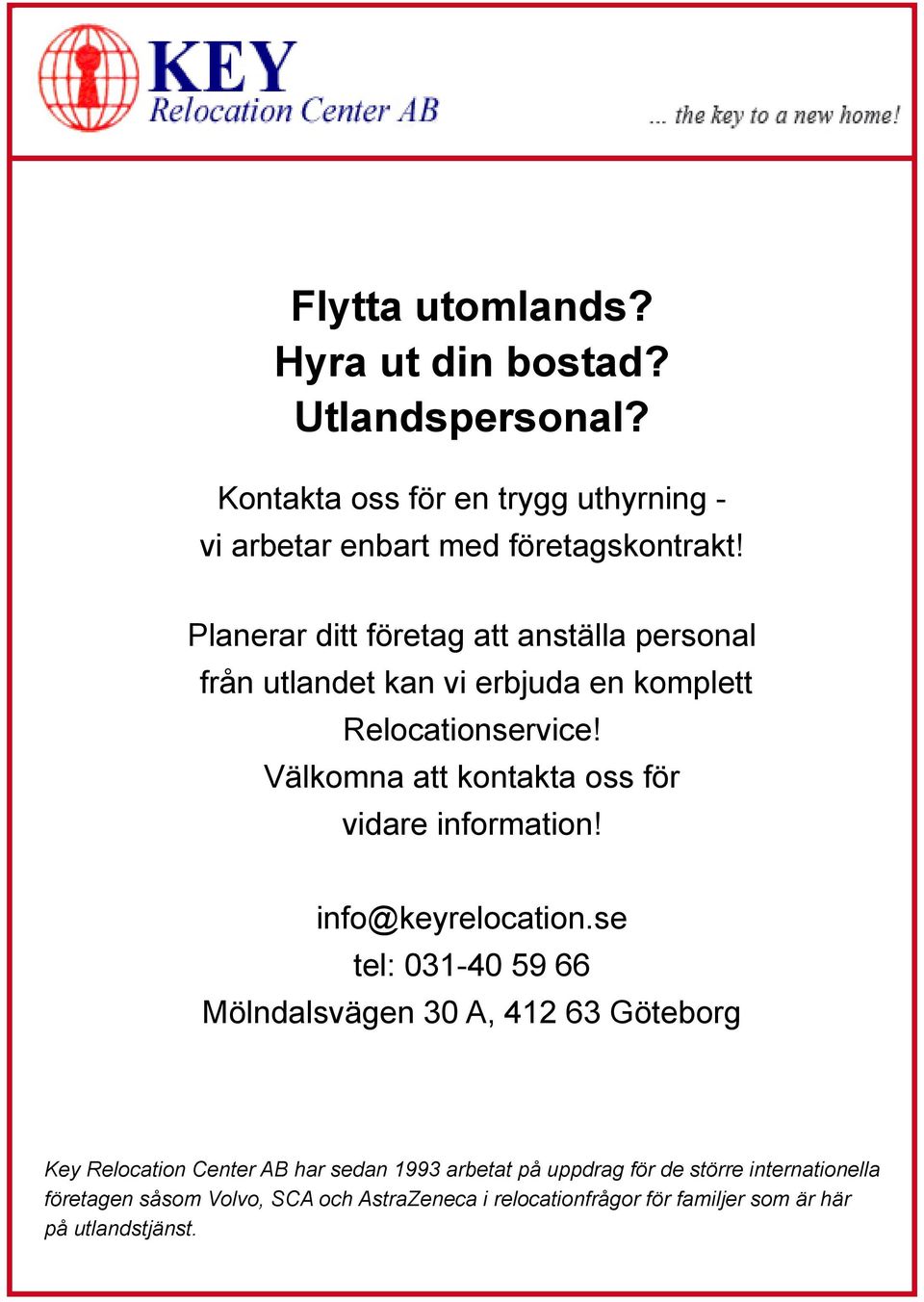 Välkomna att kontakta oss för vidare information! info@keyrelocation.