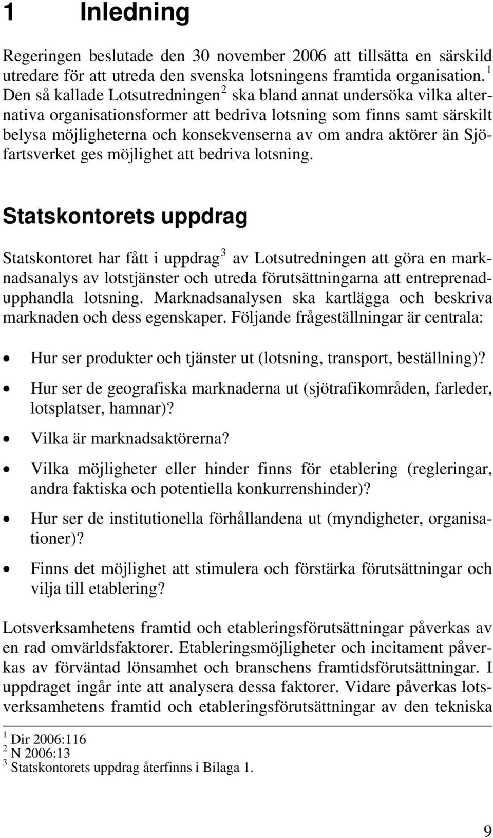 aktörer än Sjöfartsverket ges möjlighet att bedriva lotsning.