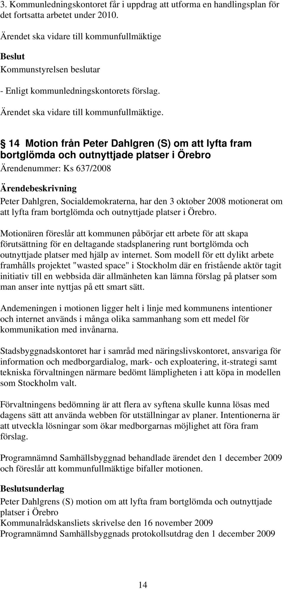 lyfta fram bortglömda och outnyttjade platser i Örebro.