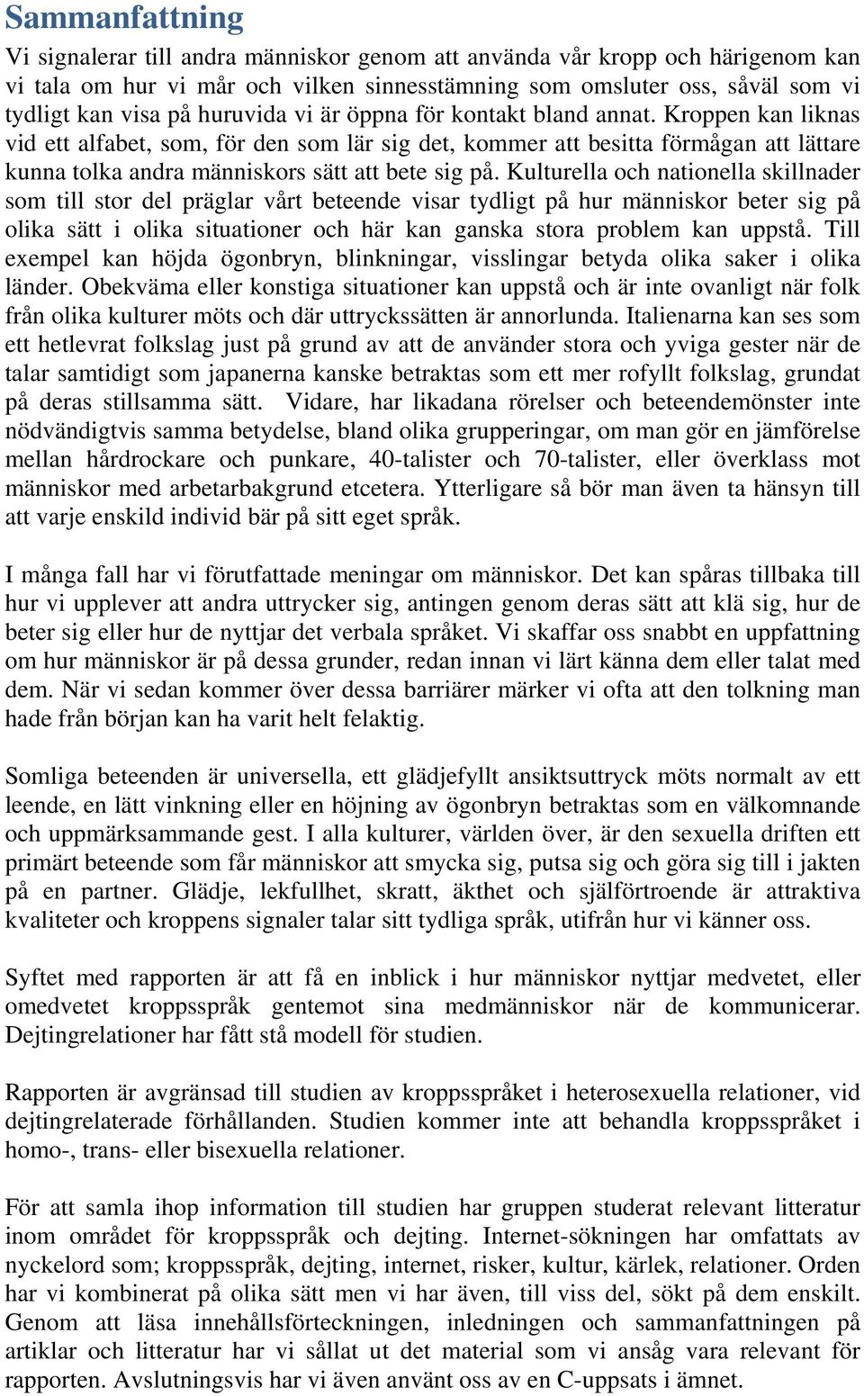 Kroppen kan liknas vid ett alfabet, som, för den som lär sig det, kommer att besitta förmågan att lättare kunna tolka andra människors sätt att bete sig på.