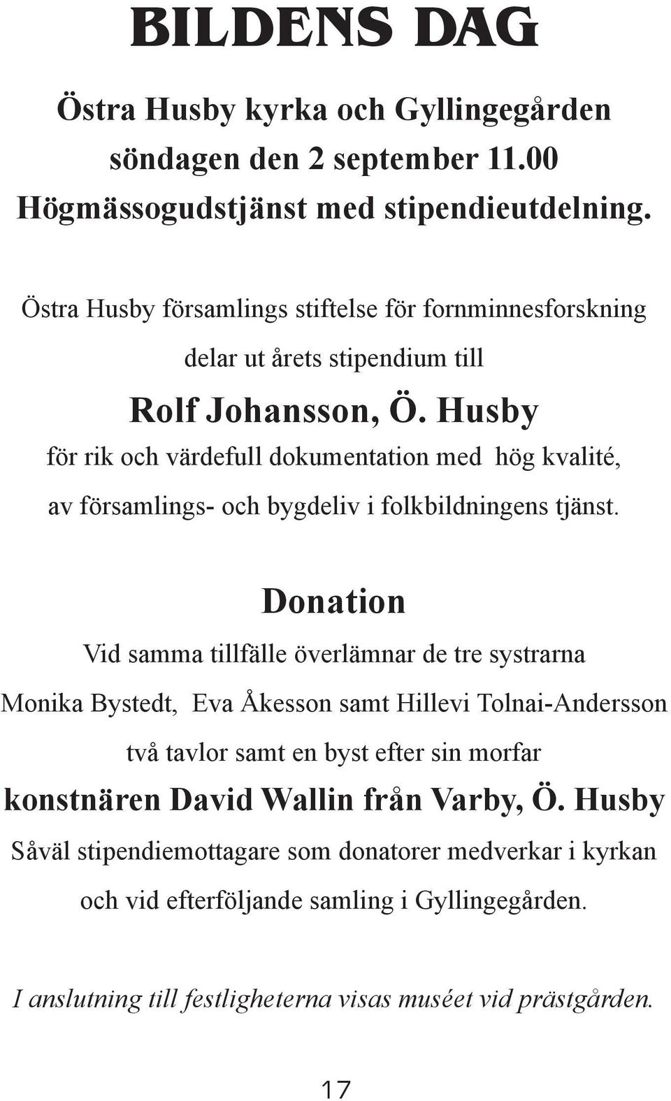 Husby för rik och värdefull dokumentation med hög kvalité, av församlings- och bygdeliv i folkbildningens tjänst.