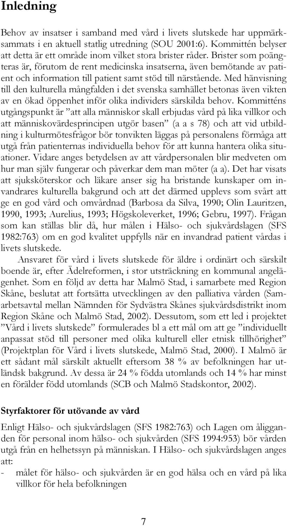 Brister som poängteras är, förutom de rent medicinska insatserna, även bemötande av patient och information till patient samt stöd till närstående.