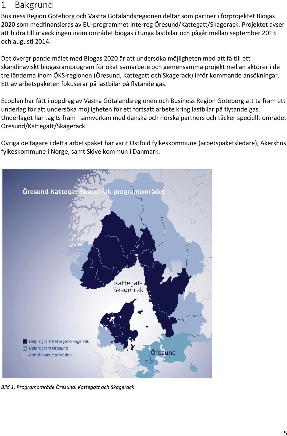 Det övergripande målet med Biogas 2020 är att undersöka möjligheten med att få till ett skandinaviskt biogasramprogram för ökat samarbete och gemensamma projekt mellan aktörer i de tre länderna inom