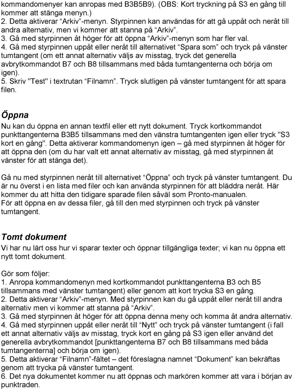 Gå med styrpinnen uppåt eller neråt till alternativet Spara som och tryck på vänster tumtangent (om ett annat alternativ väljs av misstag, tryck det generella avbrytkommandot B7 och B8 tillsammans