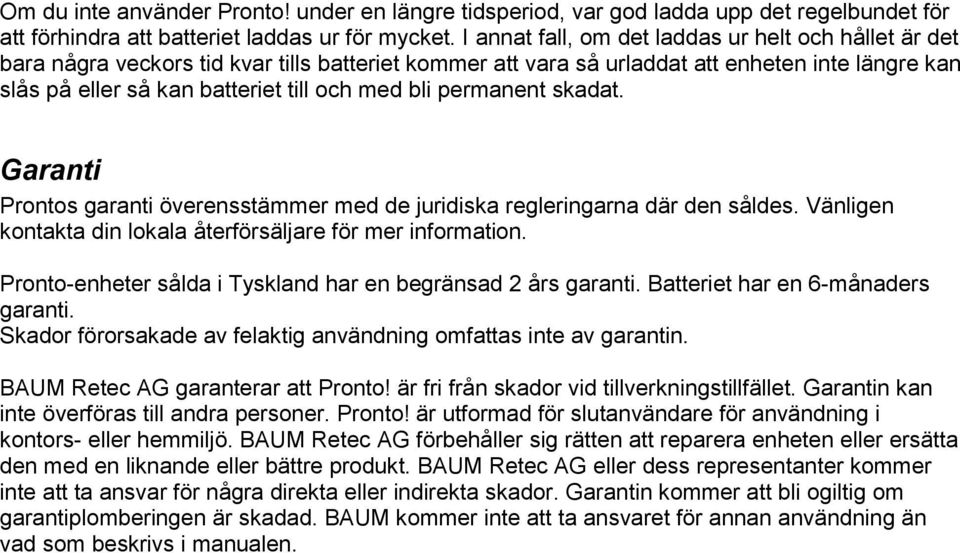 bli permanent skadat. Garanti Prontos garanti överensstämmer med de juridiska regleringarna där den såldes. Vänligen kontakta din lokala återförsäljare för mer information.