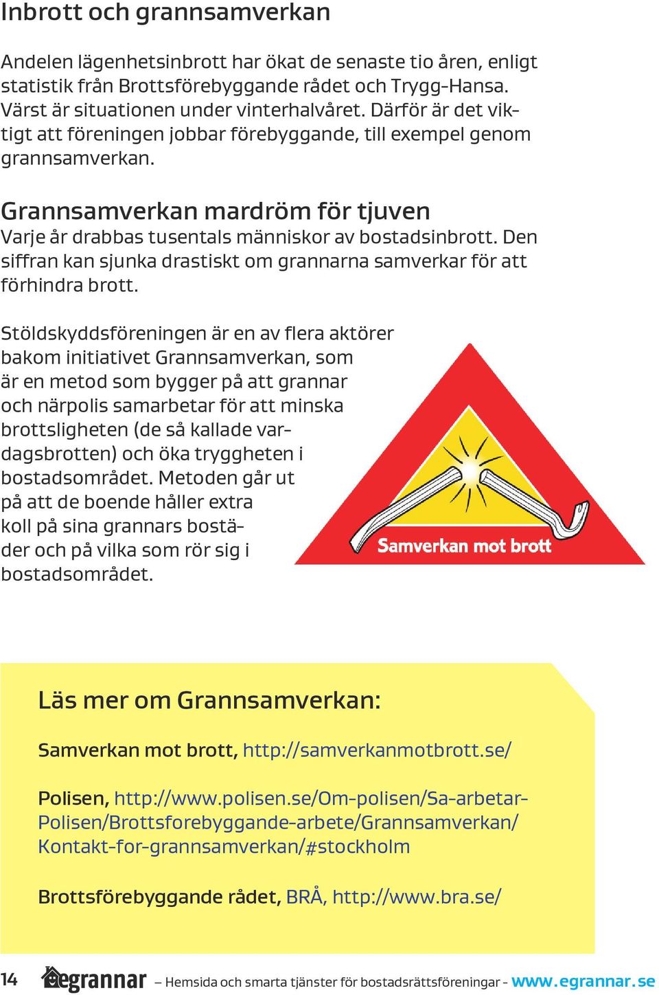 Den siffran kan sjunka drastiskt om grannarna samverkar för att förhindra brott.