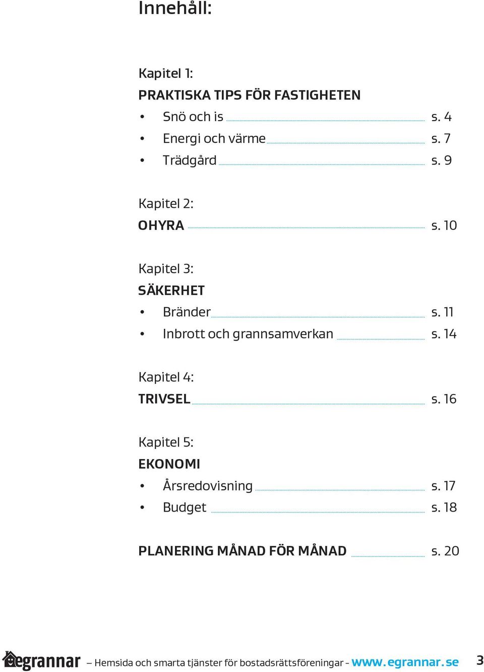 11 Inbrott och grannsamverkan s. 14 Kapitel 4: TRIVSEL s.