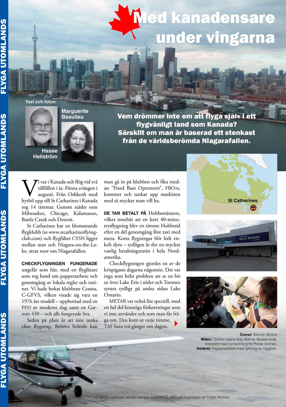 St Catharines har en blomstrande flygklubb (se www.stcatharinesflyingclub.com) och flygfältet CYSN ligger mellan stan och Niagara-on-the-Lake, strax norr om Niagarafallen.