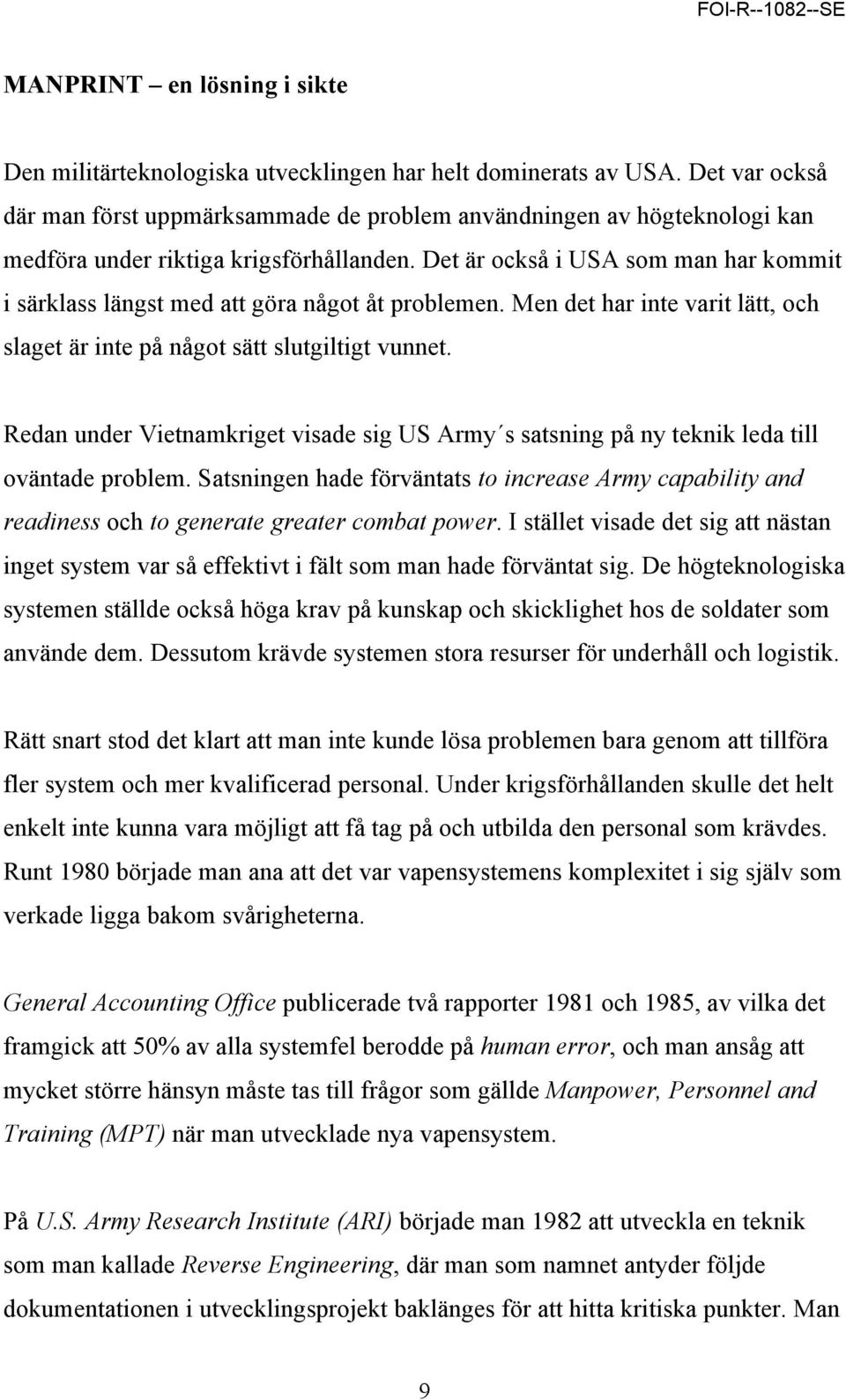 Det är också i USA som man har kommit i särklass längst med att göra något åt problemen. Men det har inte varit lätt, och slaget är inte på något sätt slutgiltigt vunnet.