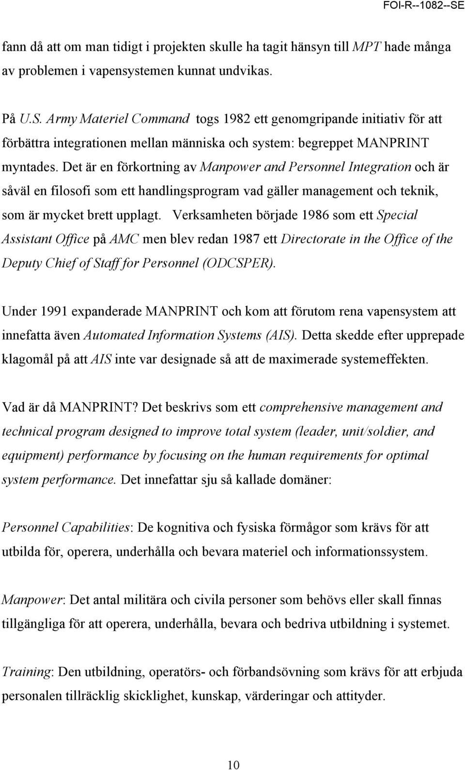 Det är en förkortning av Manpower and Personnel Integration och är såväl en filosofi som ett handlingsprogram vad gäller management och teknik, som är mycket brett upplagt.