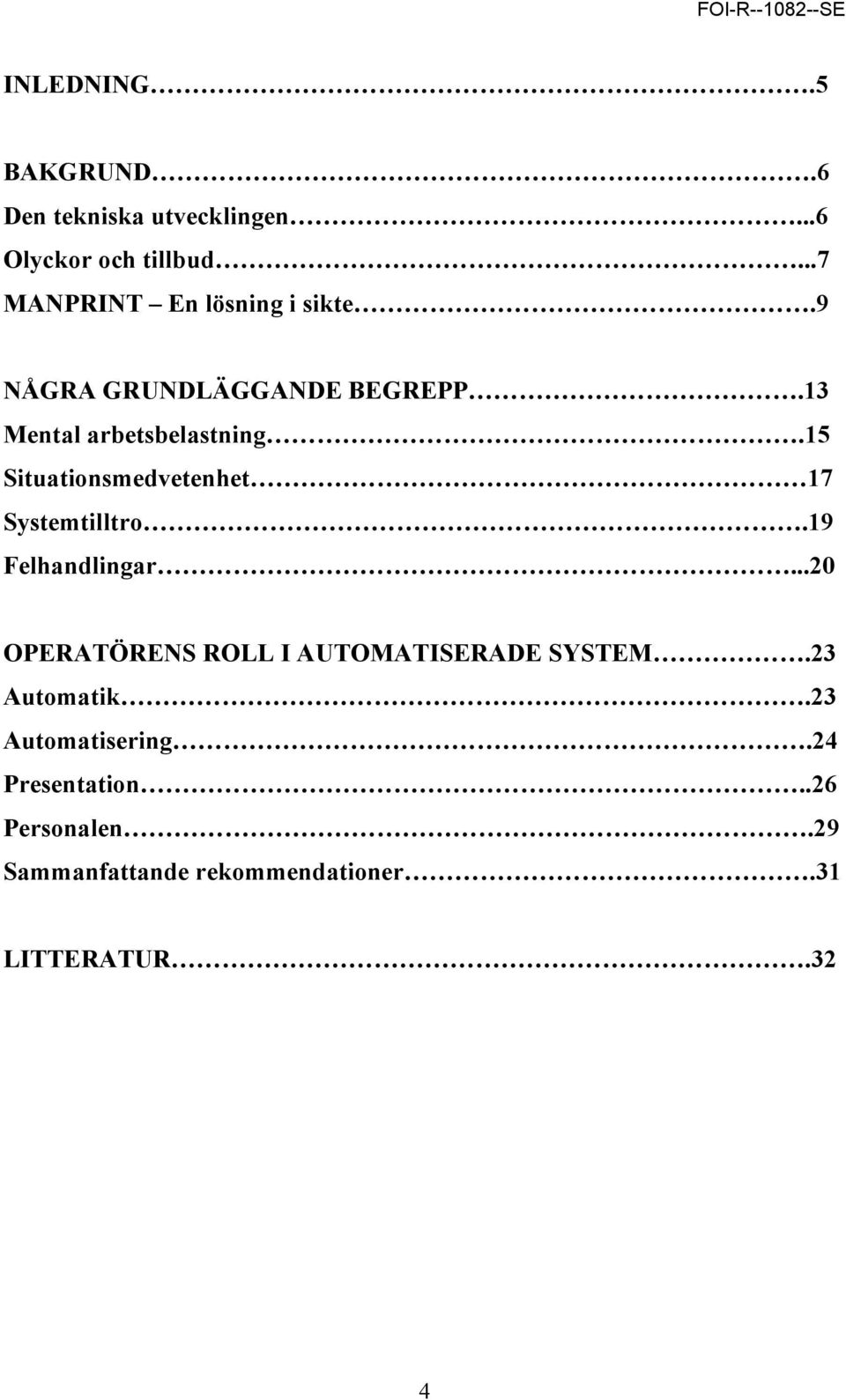 15 Situationsmedvetenhet 17 Systemtilltro.19 Felhandlingar.