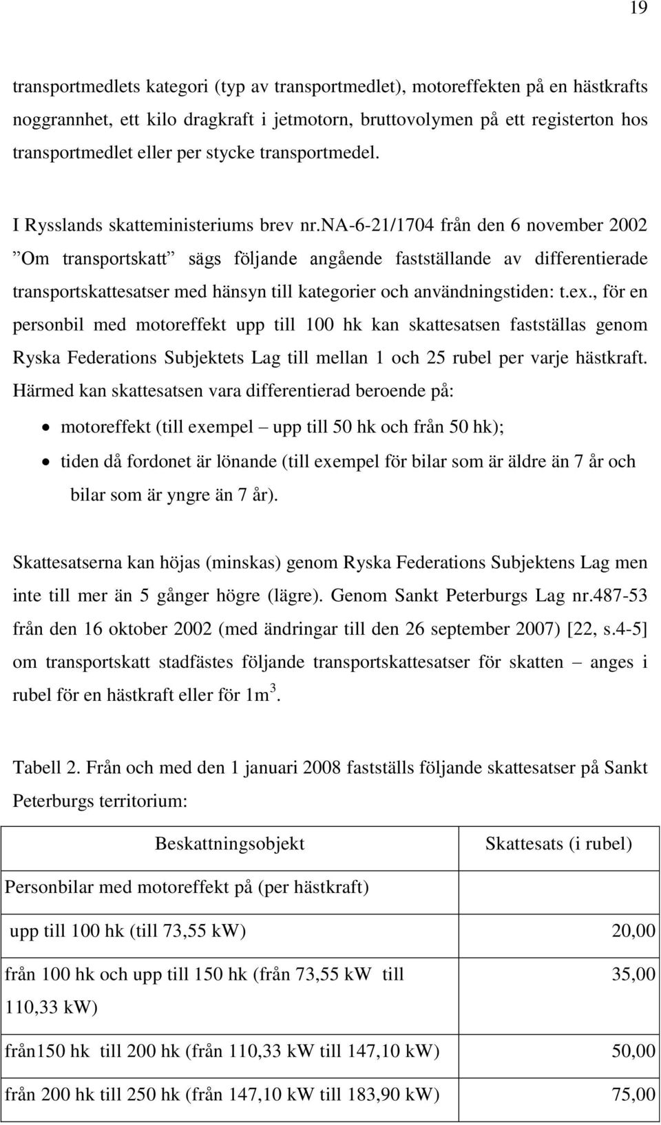 na-6-21/1704 från den 6 november 2002 Om transportskatt sägs följande angående fastställande av differentierade transportskattesatser med hänsyn till kategorier och användningstiden: t.ex.