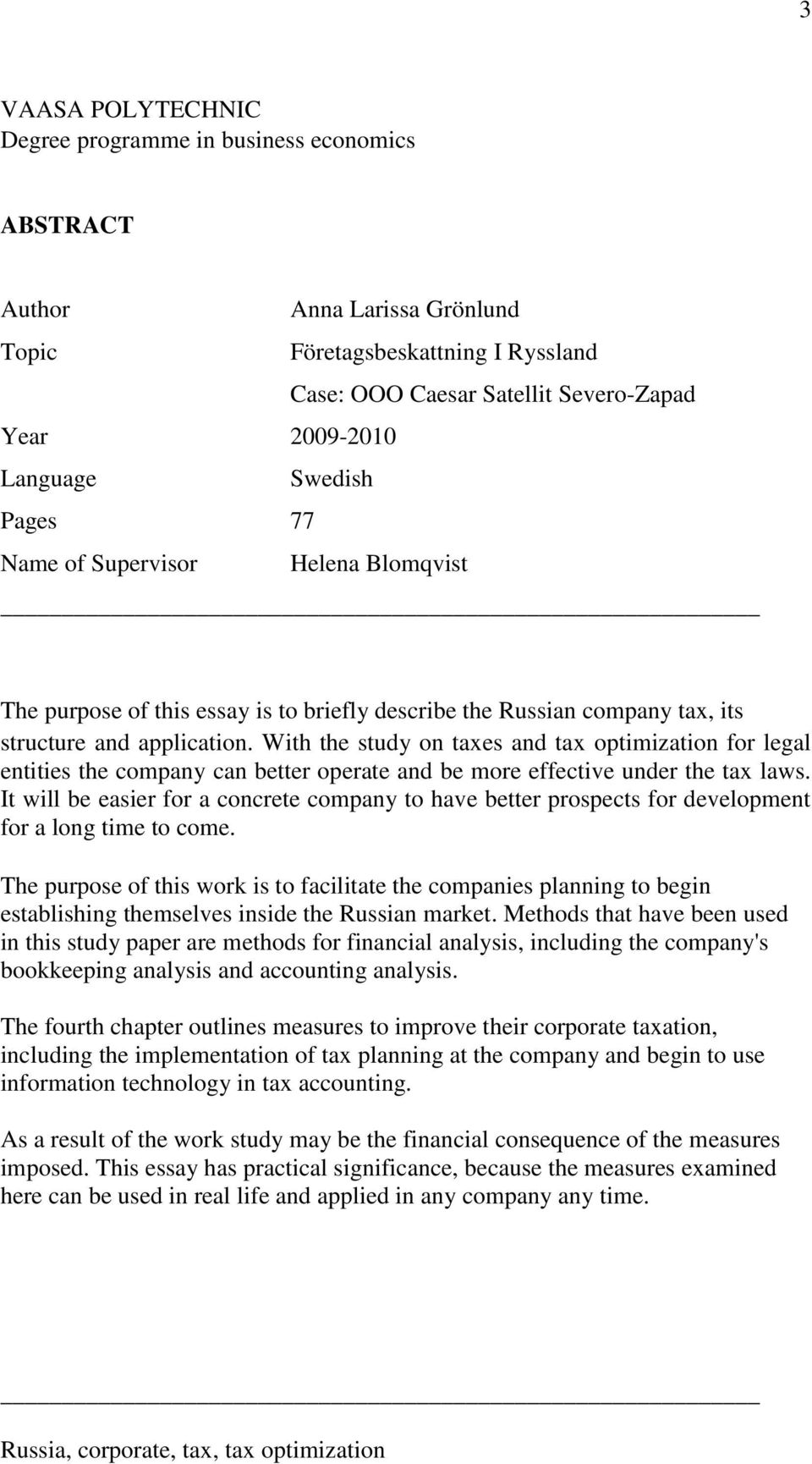 With the study on taxes and tax optimization for legal entities the company can better operate and be more effective under the tax laws.