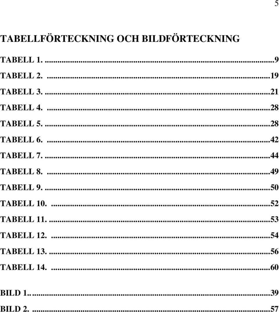 ... 42 TABELL 7.... 44 TABELL 8.... 49 TABELL 9.... 50 TABELL 10.