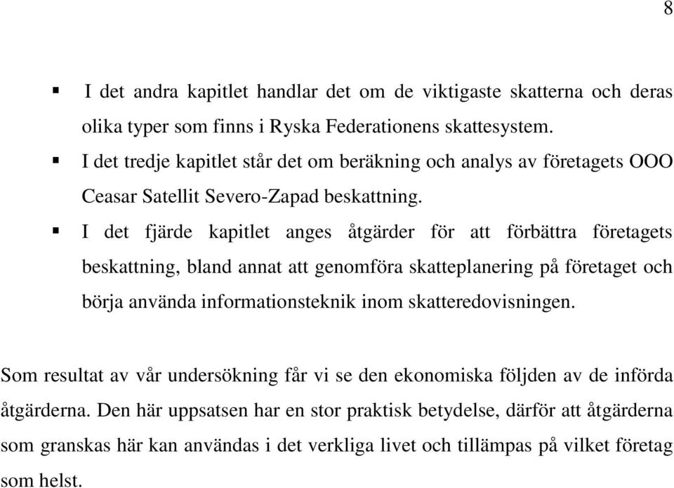 I det fjärde kapitlet anges åtgärder för att förbättra företagets beskattning, bland annat att genomföra skatteplanering på företaget och börja använda informationsteknik