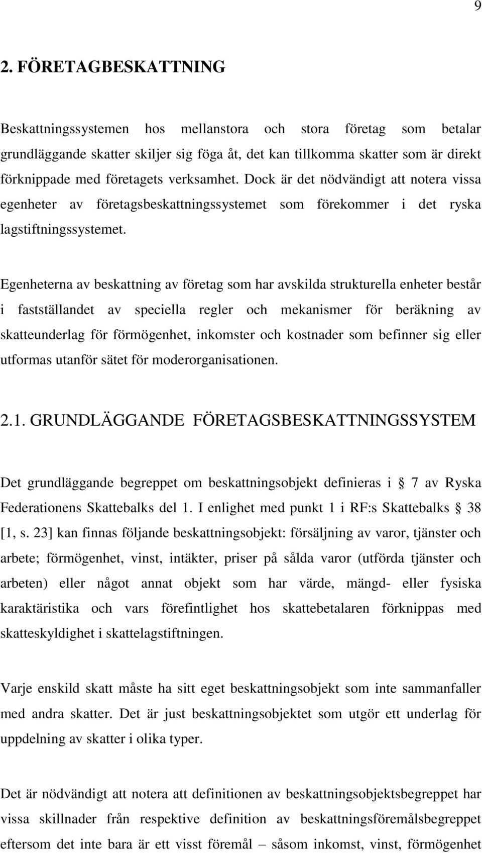 Egenheterna av beskattning av företag som har avskilda strukturella enheter består i fastställandet av speciella regler och mekanismer för beräkning av skatteunderlag för förmögenhet, inkomster och