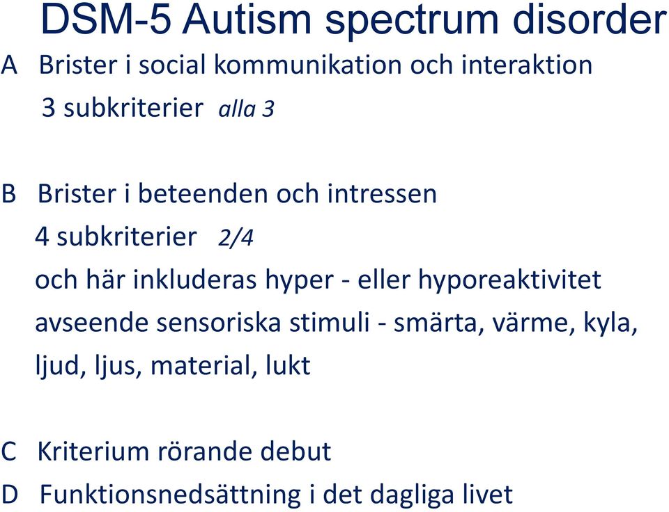 inkluderas hyper - eller hyporeaktivitet avseende sensoriska stimuli - smärta, värme,