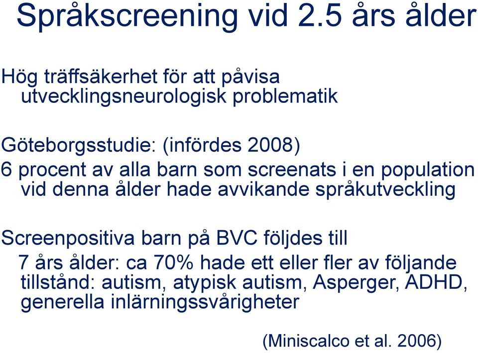 2008) 6 procent av alla barn som screenats i en population vid denna ålder hade avvikande språkutveckling