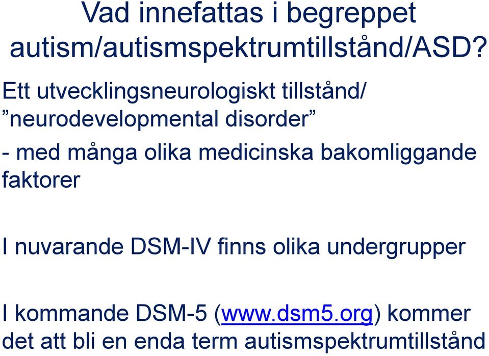olika medicinska bakomliggande faktorer I nuvarande DSM-IV finns olika