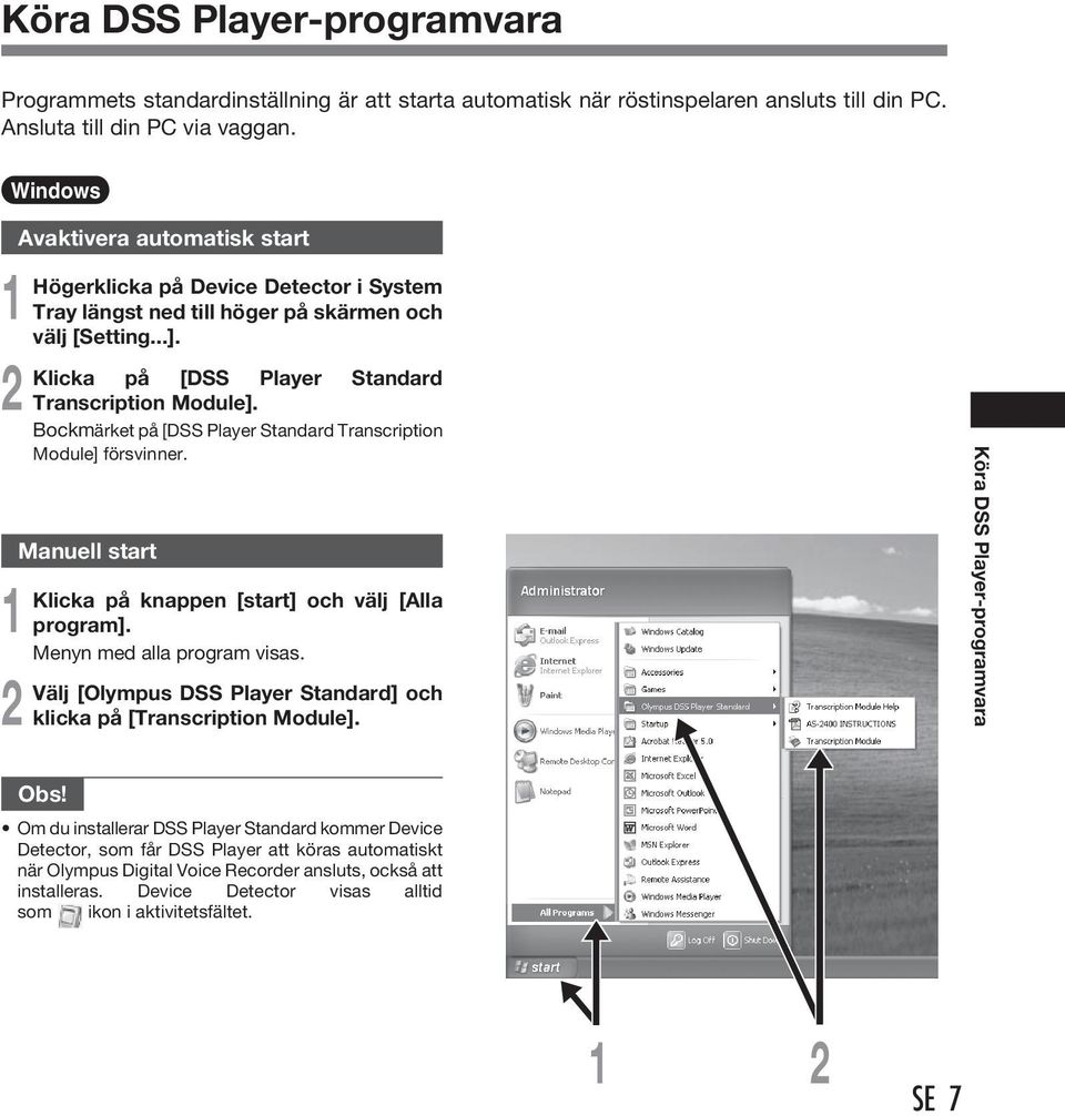 Bockmärket på [DSS Player Standard Transcription Module] försvinner. Manuell start Klicka på knappen [start] och välj [Alla program]. Menyn med alla program visas.