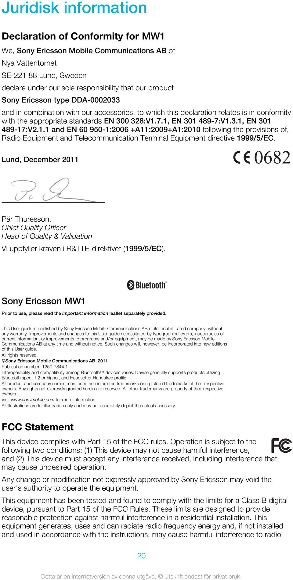 1.1 and EN 60 950-1:2006 +A11:2009+A1:2010 following the provisions of, Radio Equipment and Telecommunication Terminal Equipment directive 1999/5/EC.