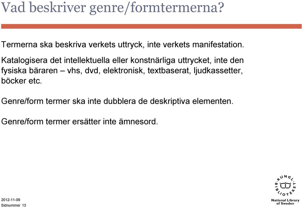 Katalogisera det intellektuella eller konstnärliga uttrycket, inte den fysiska bäraren vhs,