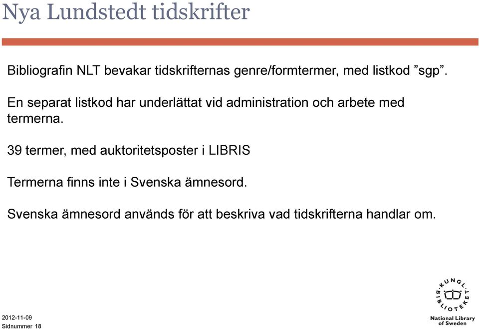 En separat listkod har underlättat vid administration och arbete med termerna.