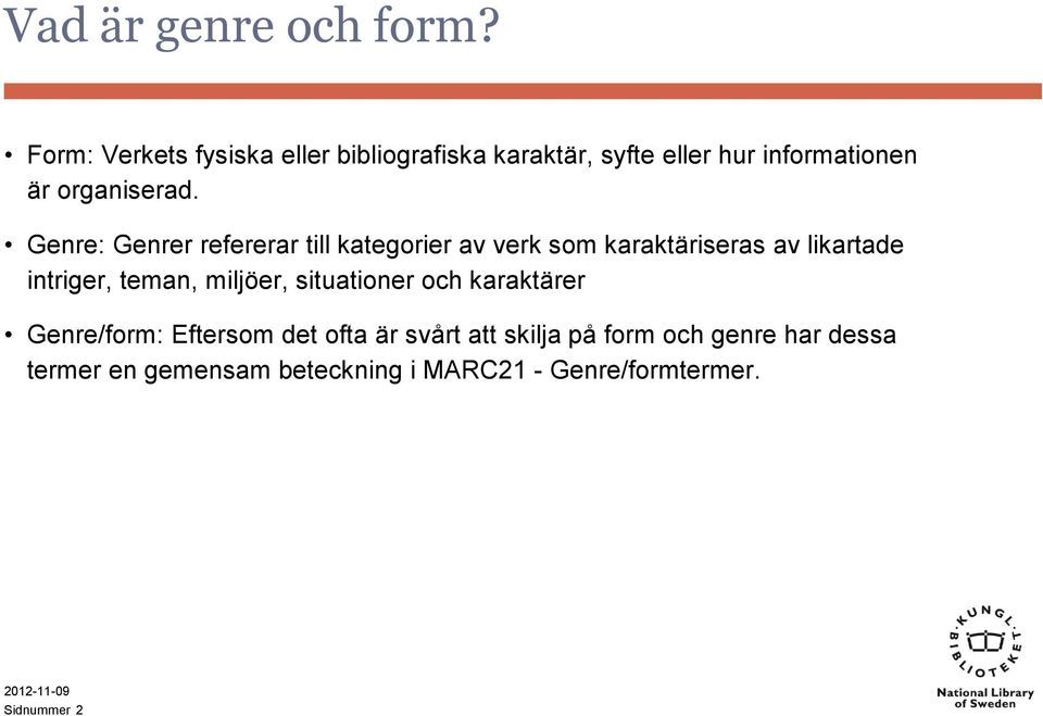 Genre: Genrer refererar till kategorier av verk som karaktäriseras av likartade intriger, teman,