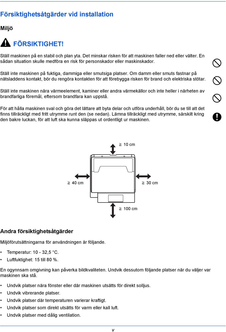 Om damm eller smuts fastnar på nätsladdens kontakt, bör du rengöra kontakten för att förebygga risken för brand och elektriska stötar.