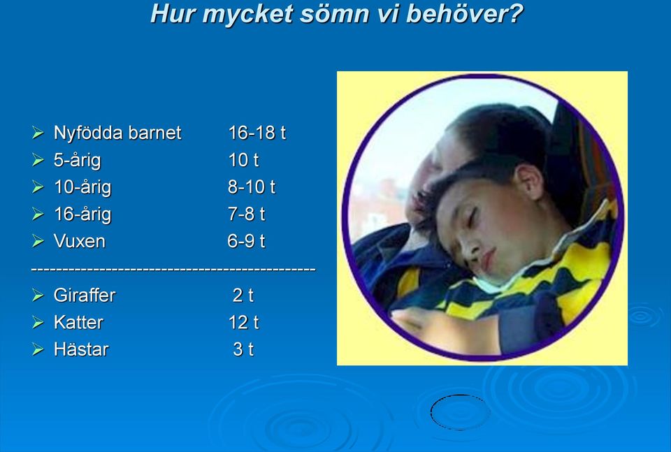 8-10 t 16-årig 7-8 t Vuxen 6-9 t