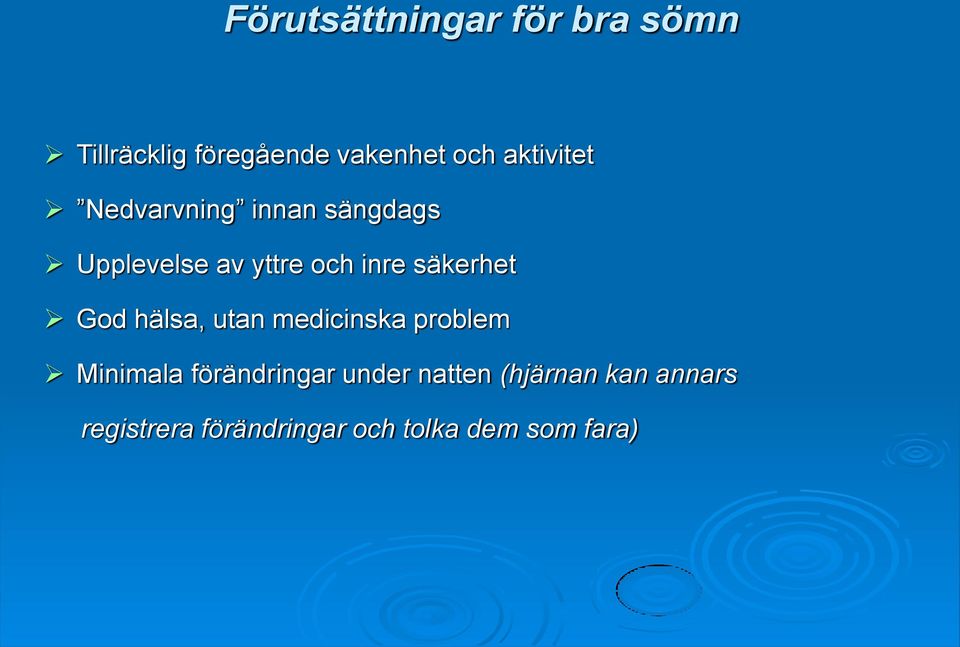 säkerhet God hälsa, utan medicinska problem Minimala förändringar