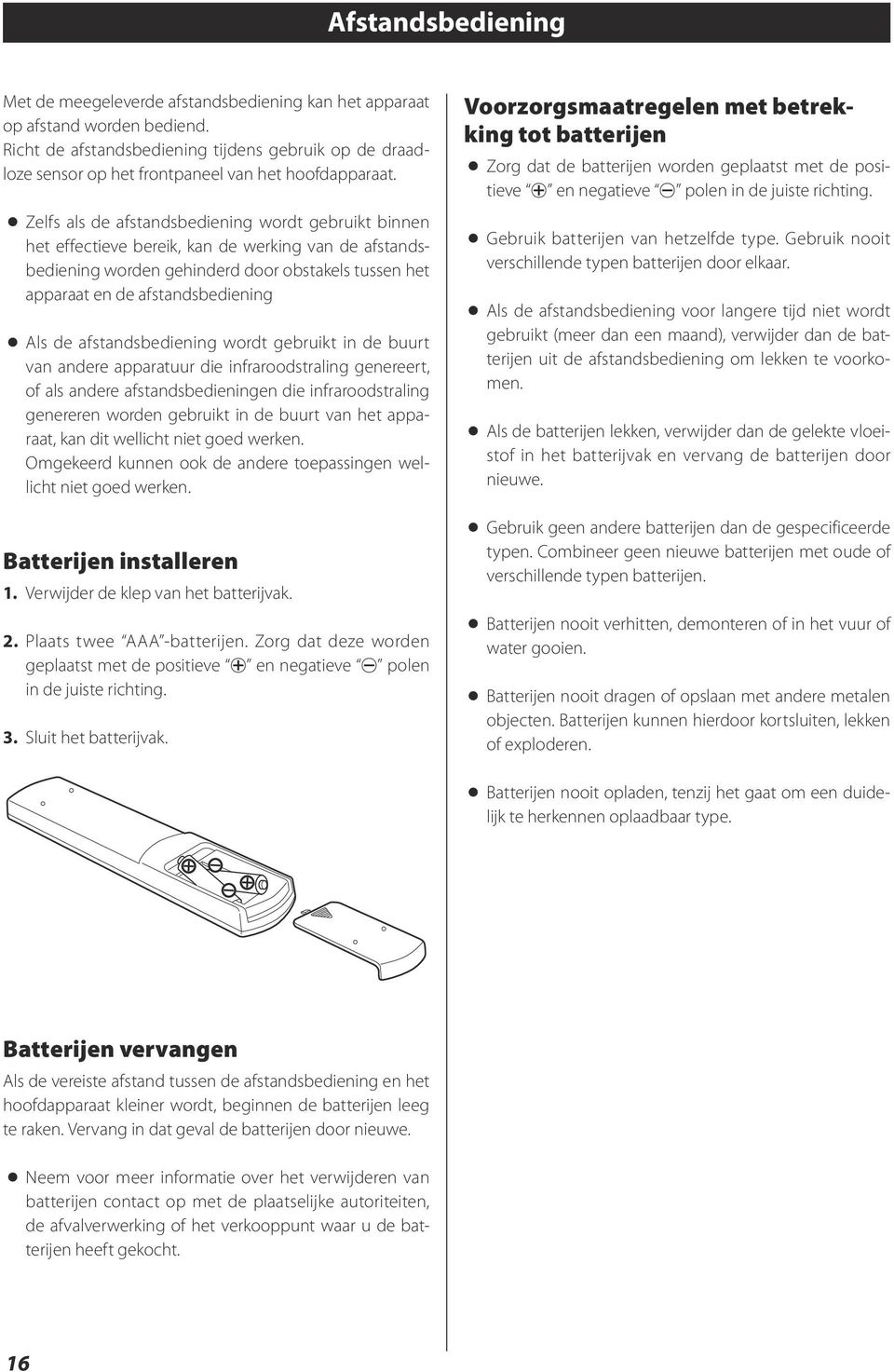 < < Zelfs als de afstandsbediening wordt gebruikt binnen het effectieve bereik, kan de werking van de afstandsbediening worden gehinderd door obstakels tussen het apparaat en de afstandsbediening < <