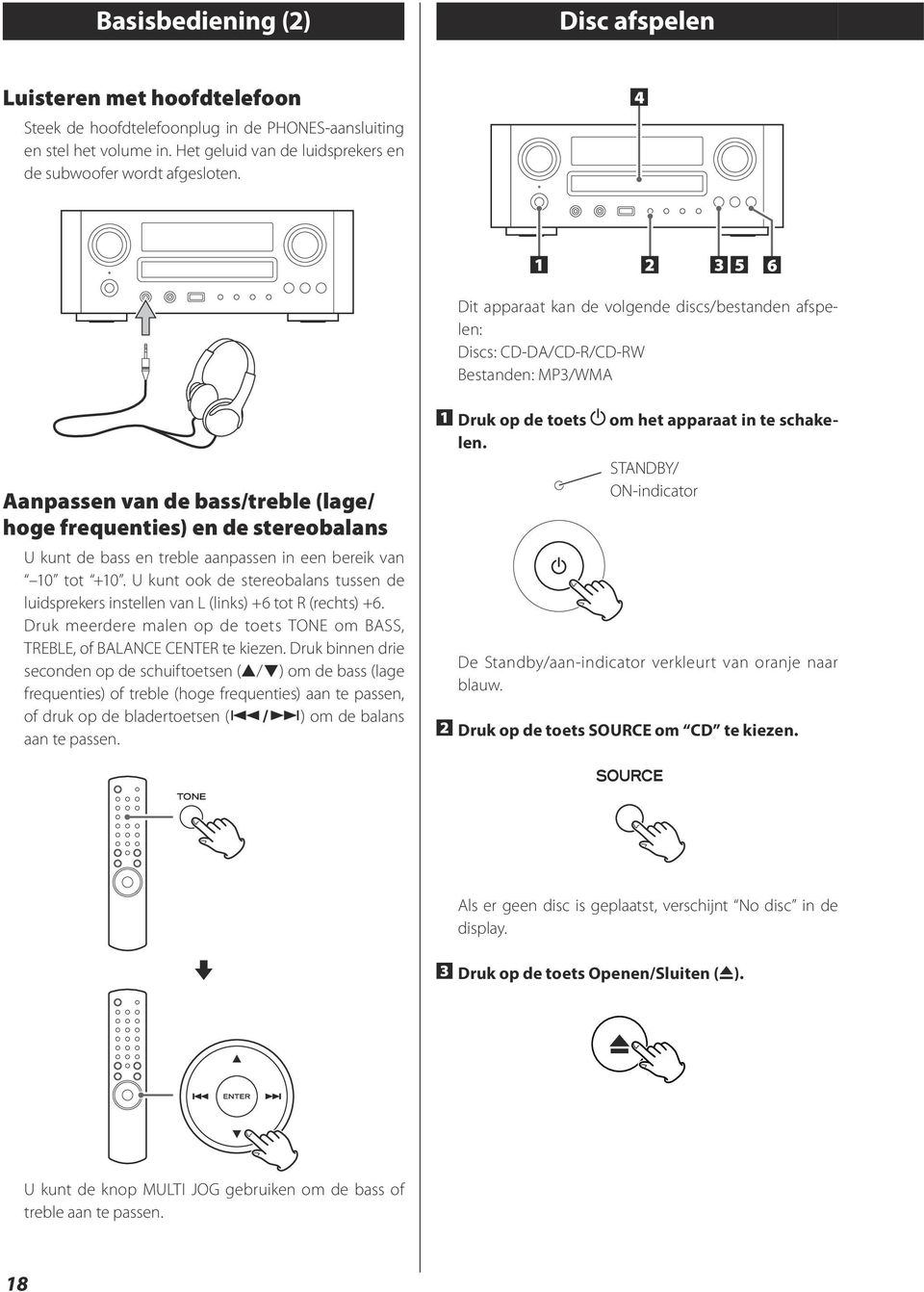 en treble aanpassen in een bereik van 10 tot +10. U kunt ook de stereobalans tussen de luidsprekers instellen van L (links) +6 tot R (rechts) +6.