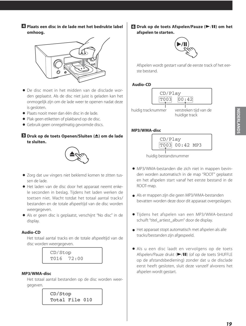 < < Plaats nooit meer dan één disc in de lade. < < Plak geen etiketten of plakband op de disc. < < Gebruik geen onregelmatig gevormde discs.