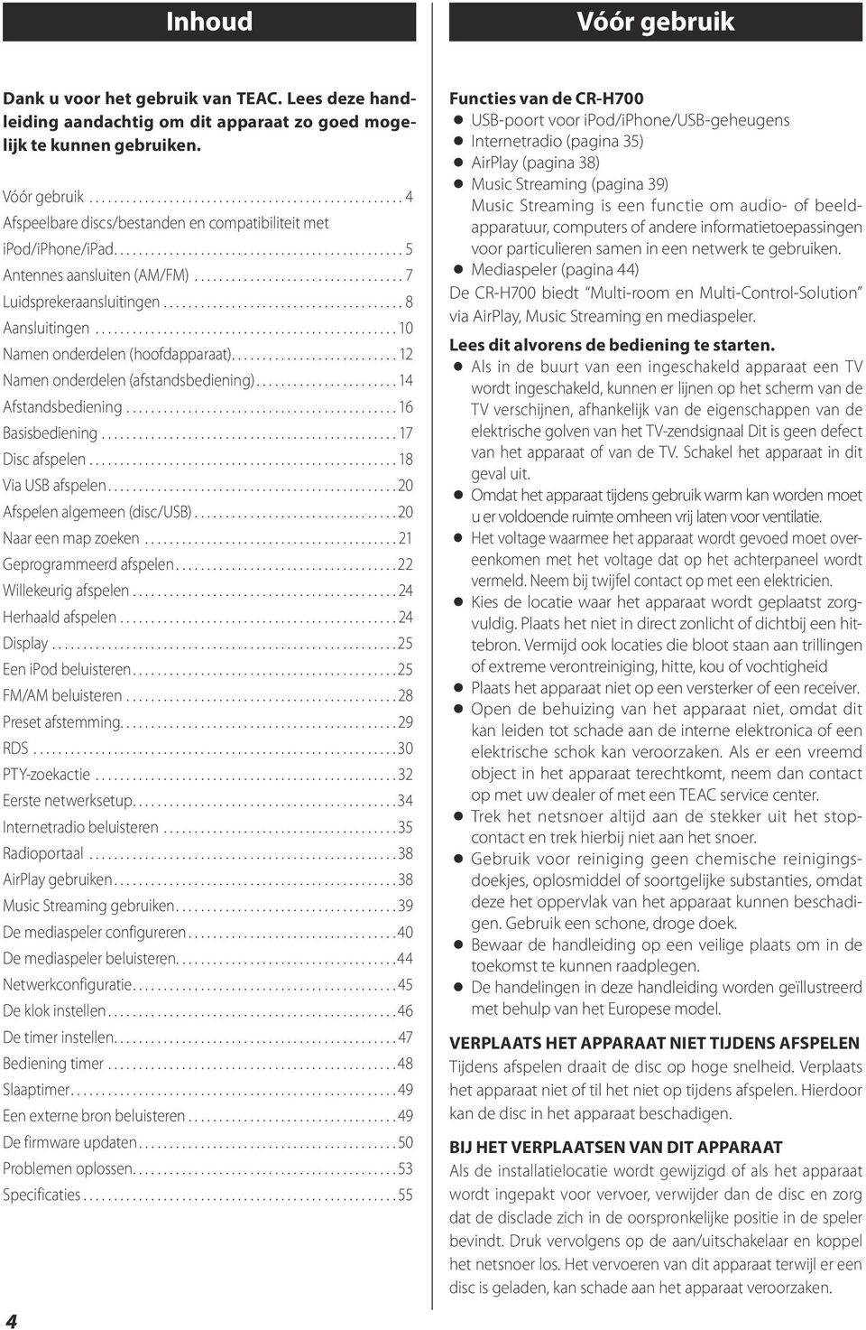 ..17 Disc afspelen...18 Via USB afspelen...20 Afspelen algemeen (disc/usb)...20 Naar een map zoeken...21 Geprogrammeerd afspelen...22 Willekeurig afspelen...24 Herhaald afspelen...24 Display.