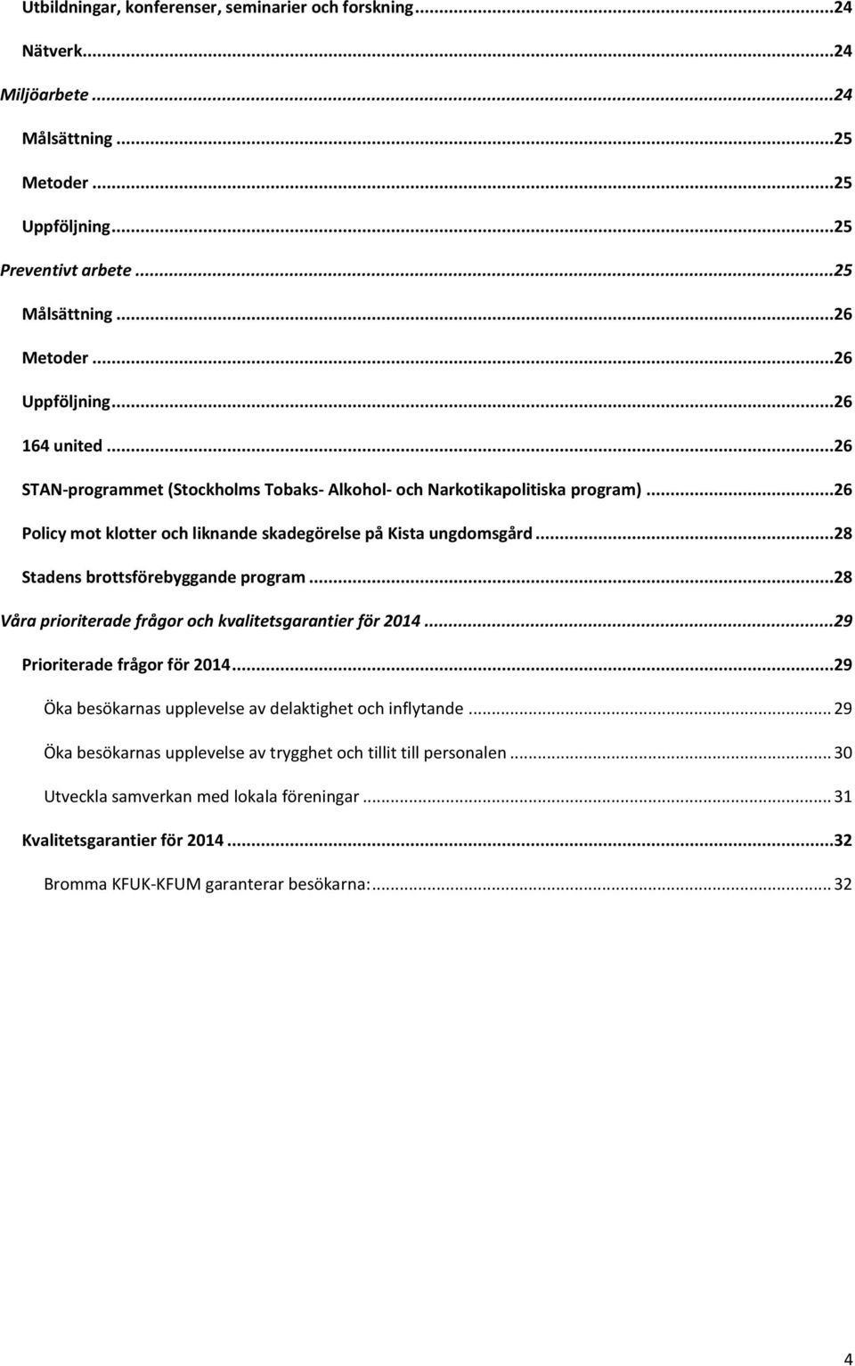 ..28 Stadens brottsförebyggande program...28 Våra prioriterade frågor och kvalitetsgarantier för 2014...29 Prioriterade frågor för 2014.