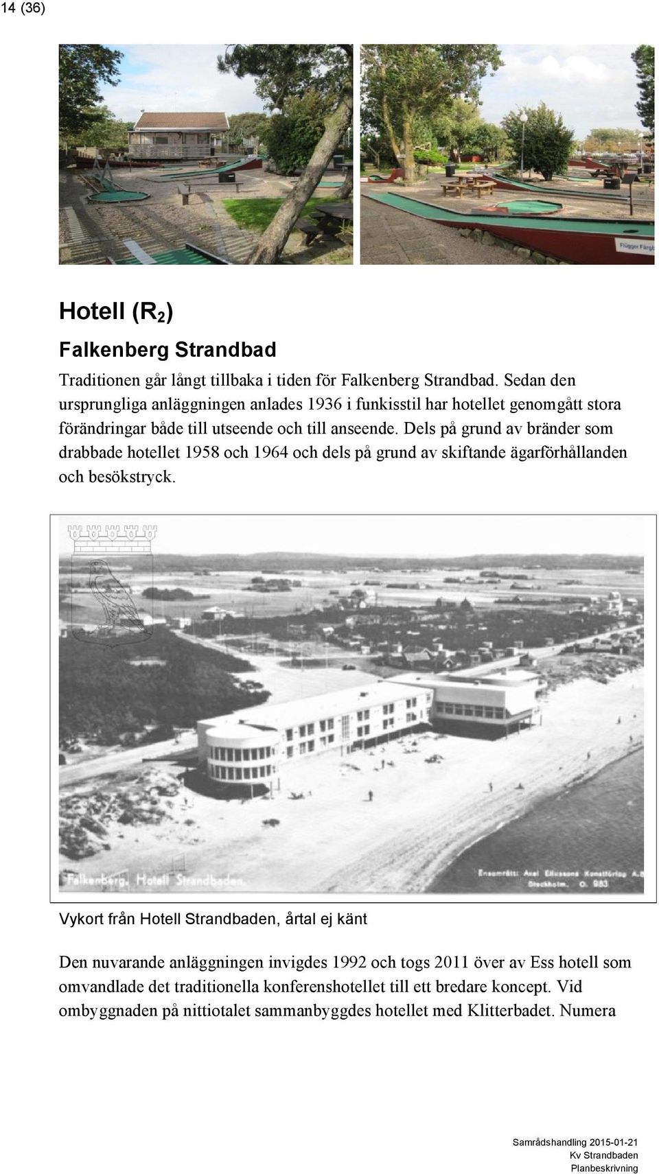 Dels på grund av bränder som drabbade hotellet 1958 och 1964 och dels på grund av skiftande ägarförhållanden och besökstryck.