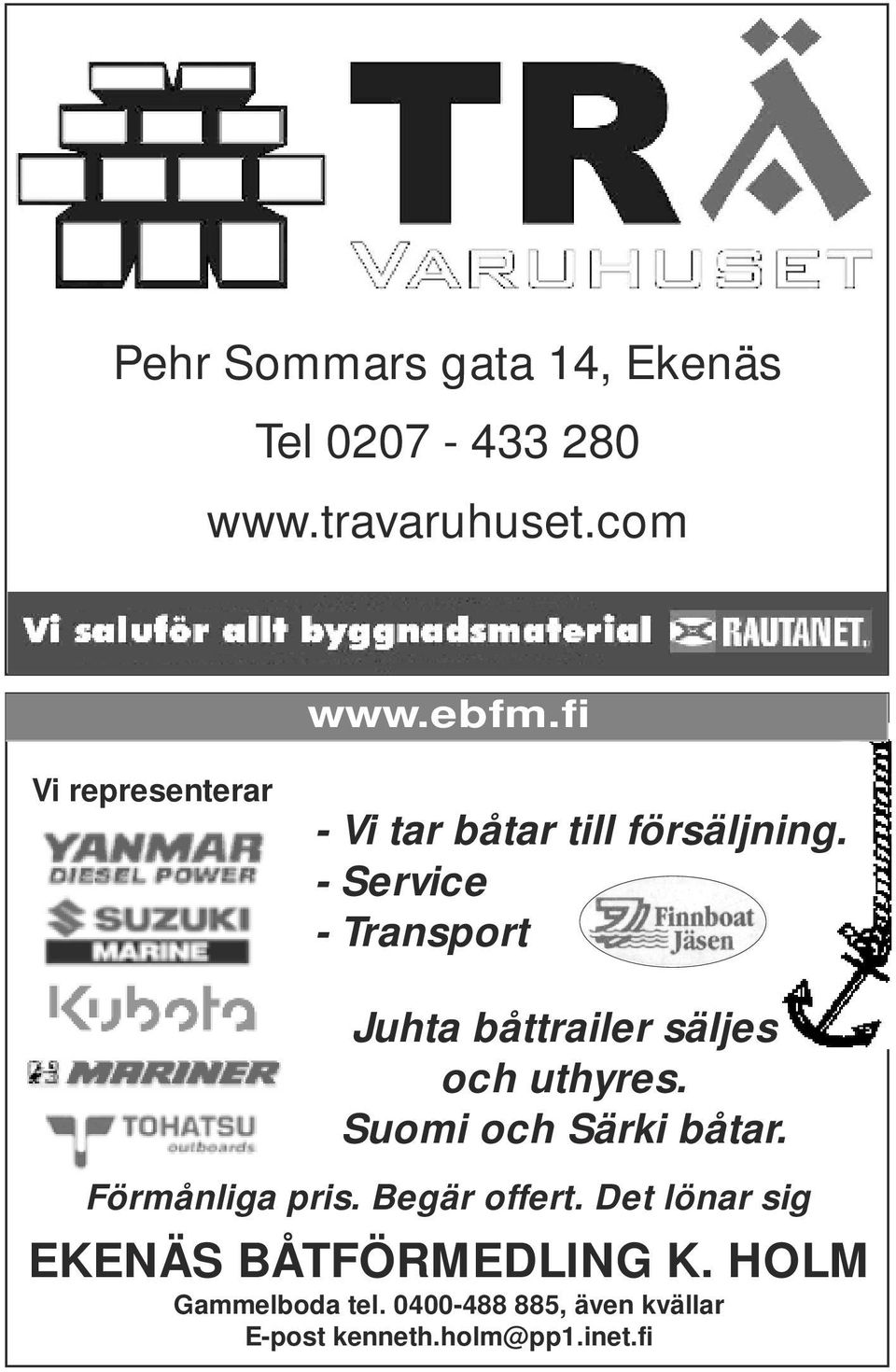 - Service - Transport Juhta båttrailer säljes och uthyres. Suomi och Särki båtar.