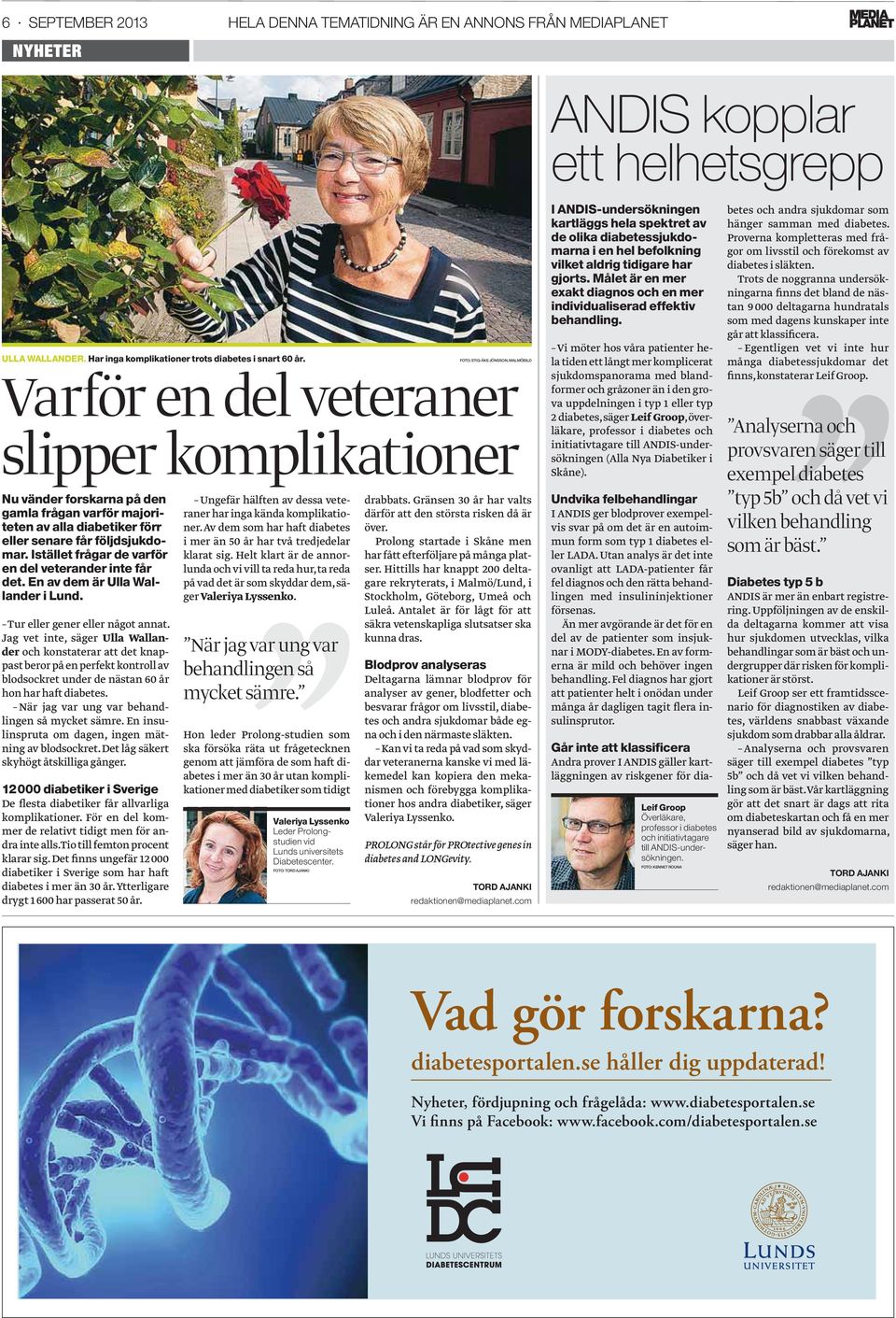 Istället frågar de varför en del veterander inte får det. En av dem är Ulla Wallander i Lund. Tur eller gener eller något annat.