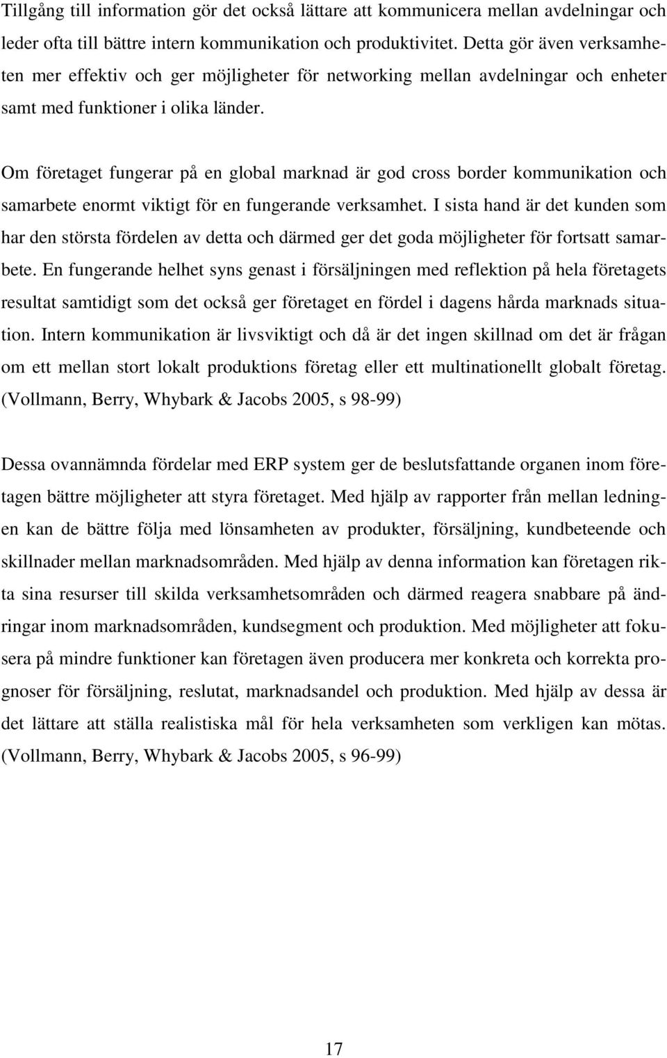 Om företaget fungerar på en global marknad är god cross border kommunikation och samarbete enormt viktigt för en fungerande verksamhet.