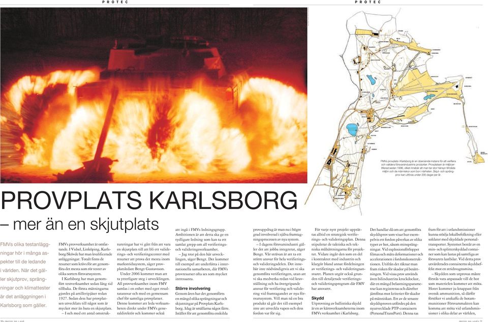 PROVPLATS KARLSBORG mer än en skjutplats fram FMVs olika testanläggningar hör i många aspekter till de ledande i världen.