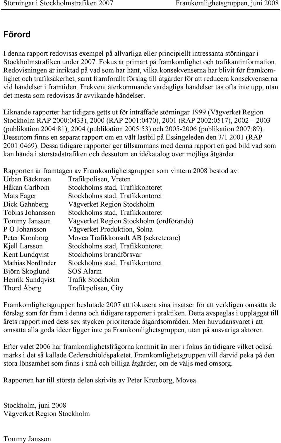 händelser i framtiden. Frekvent återkommande vardagliga händelser tas ofta inte upp, utan det mesta som redovisas är avvikande händelser.