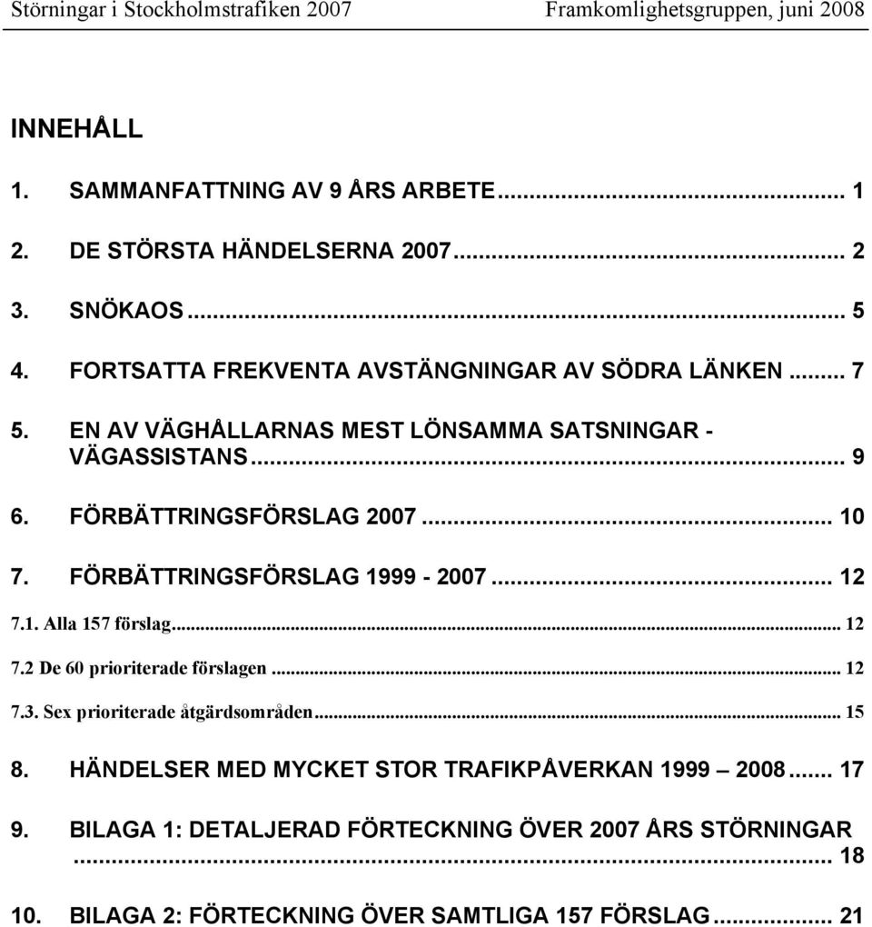 FÖRBÄTTRINGSFÖRSLAG 2007... 10 7. FÖRBÄTTRINGSFÖRSLAG 1999-2007... 12 7.1. Alla 157 förslag... 12 7.2 De 60 prioriterade förslagen... 12 7.3.