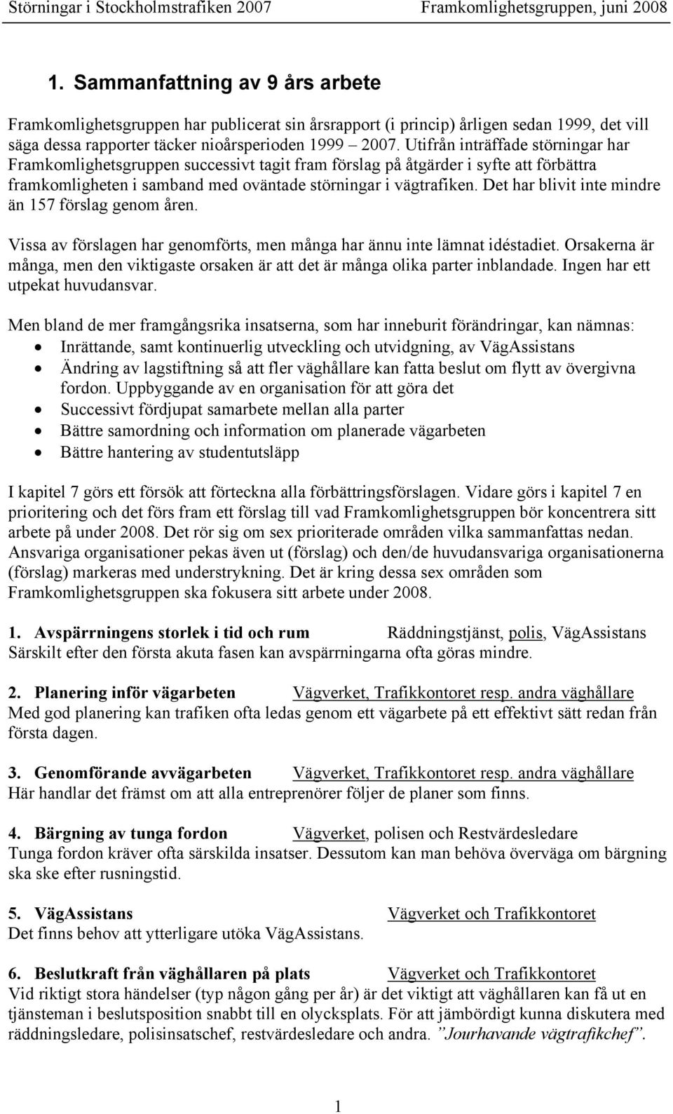 Det har blivit inte mindre än 157 förslag genom åren. Vissa av förslagen har genomförts, men många har ännu inte lämnat idéstadiet.