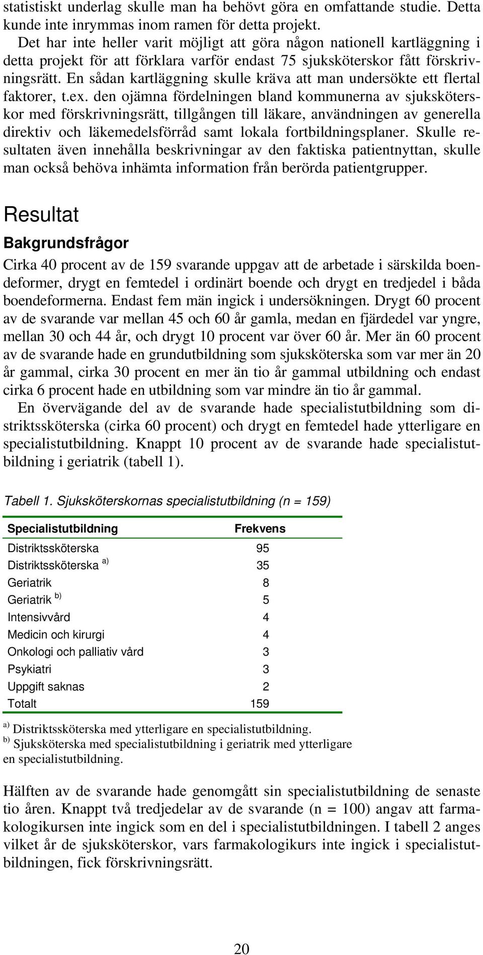 En sådan kartläggning skulle kräva att man undersökte ett flertal faktorer, t.ex.