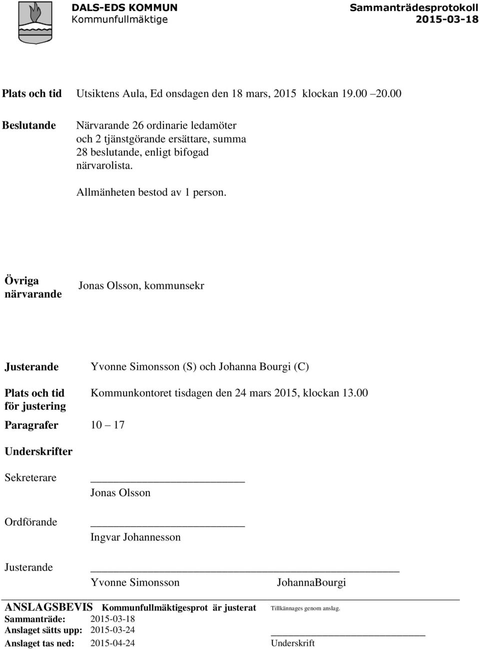 Övriga närvarande Jonas Olsson, kommunsekr Justerande Yvonne Simonsson (S) och Johanna Bourgi (C) Plats och tid Kommunkontoret tisdagen den 24 mars 2015, klockan 13.