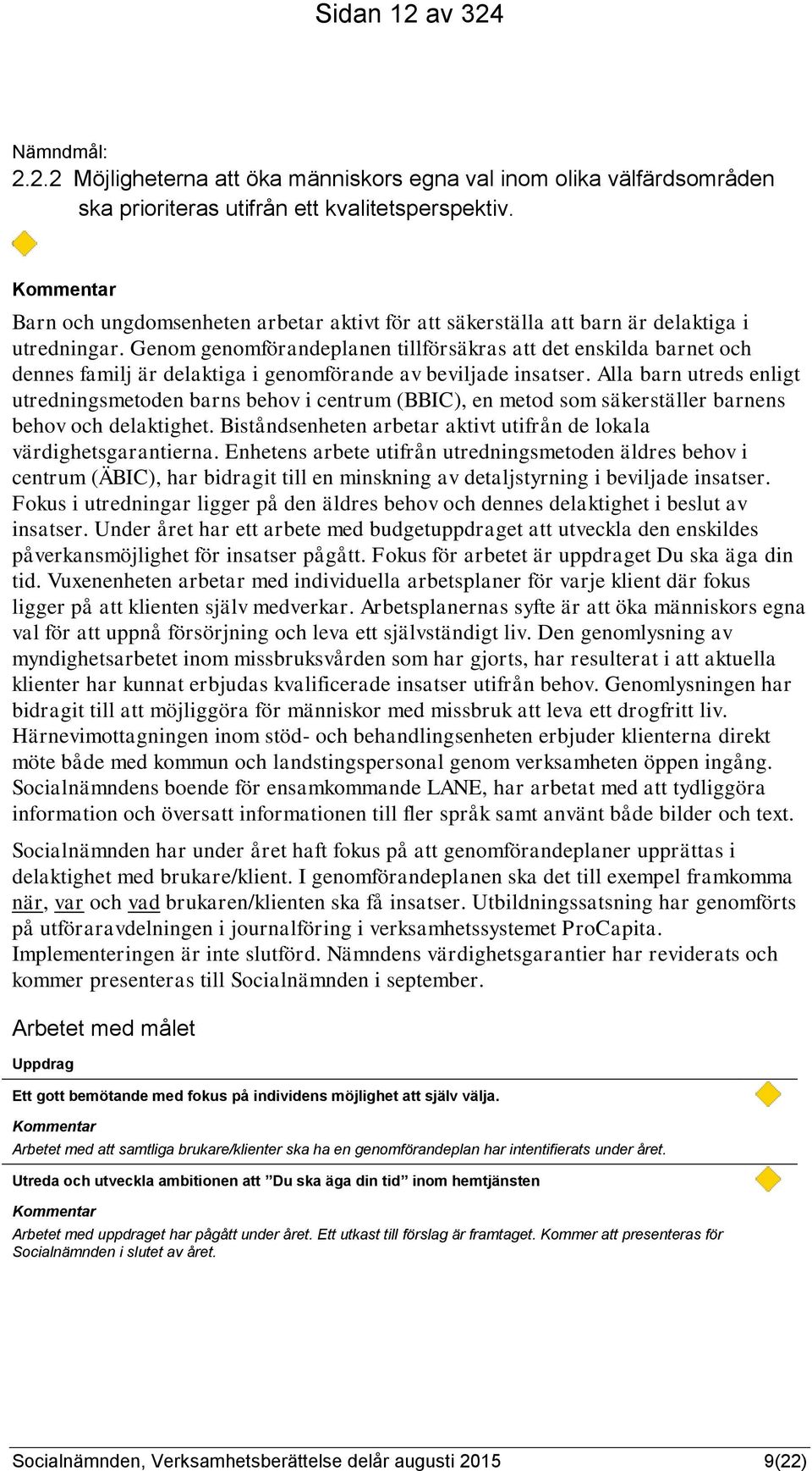 Genom genomförandeplanen tillförsäkras att det enskilda barnet och dennes familj är delaktiga i genomförande av beviljade insatser.